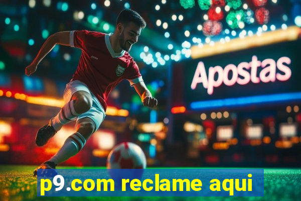 p9.com reclame aqui